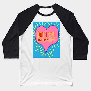 Don't You just love, Love Baseball T-Shirt